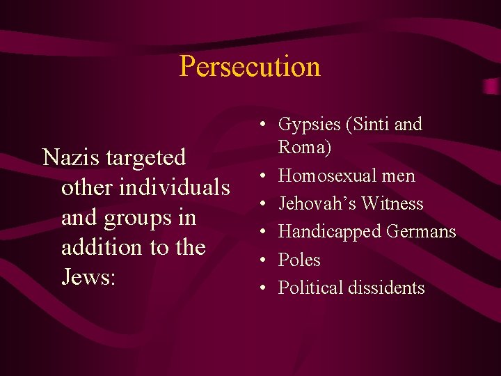 Persecution Nazis targeted other individuals and groups in addition to the Jews: • Gypsies