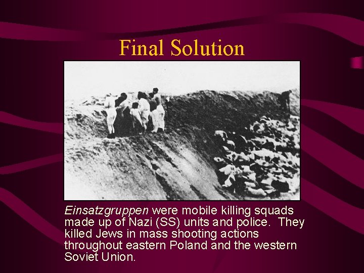 Final Solution Einsatzgruppen were mobile killing squads made up of Nazi (SS) units and