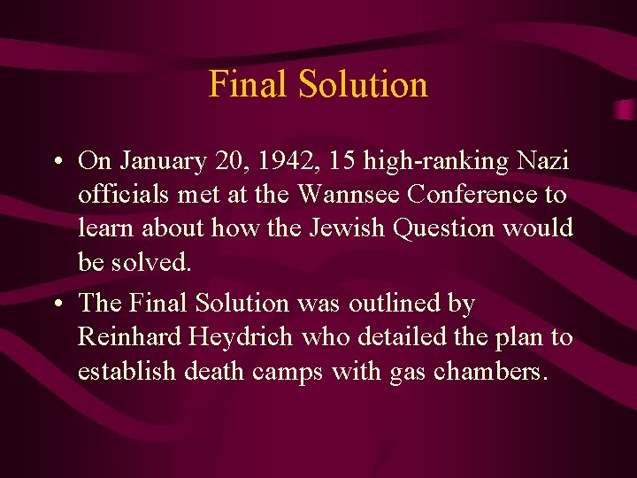 Final Solution • On January 20, 1942, 15 high-ranking Nazi officials met at the