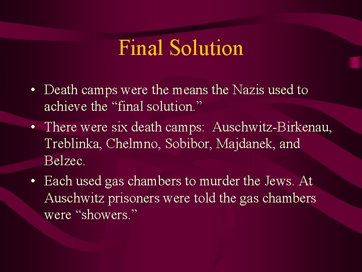 Final Solution • Death camps were the means the Nazis used to achieve the