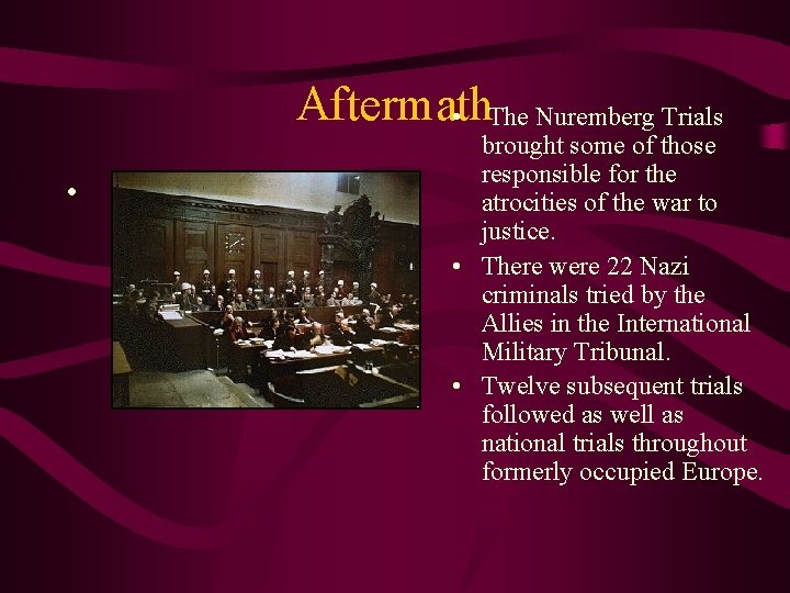 Aftermath • The Nuremberg Trials • brought some of those responsible for the atrocities