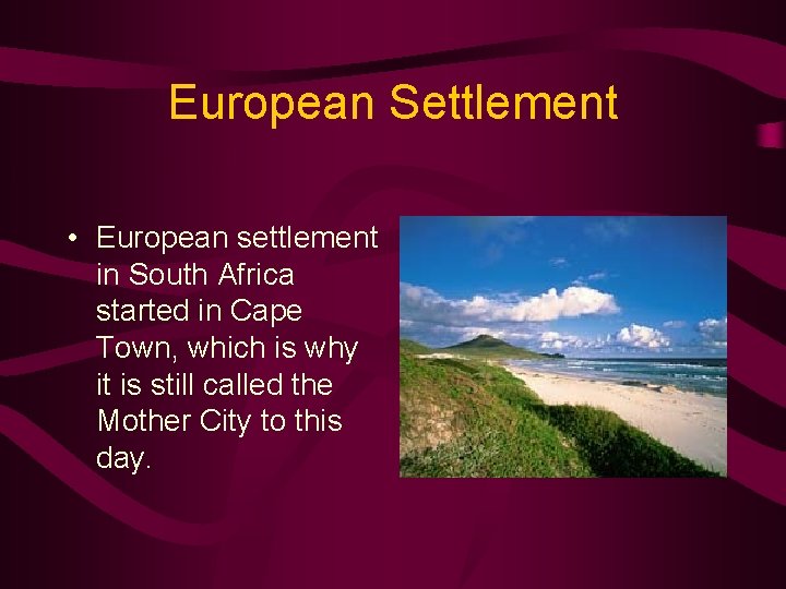 European Settlement • European settlement in South Africa started in Cape Town, which is