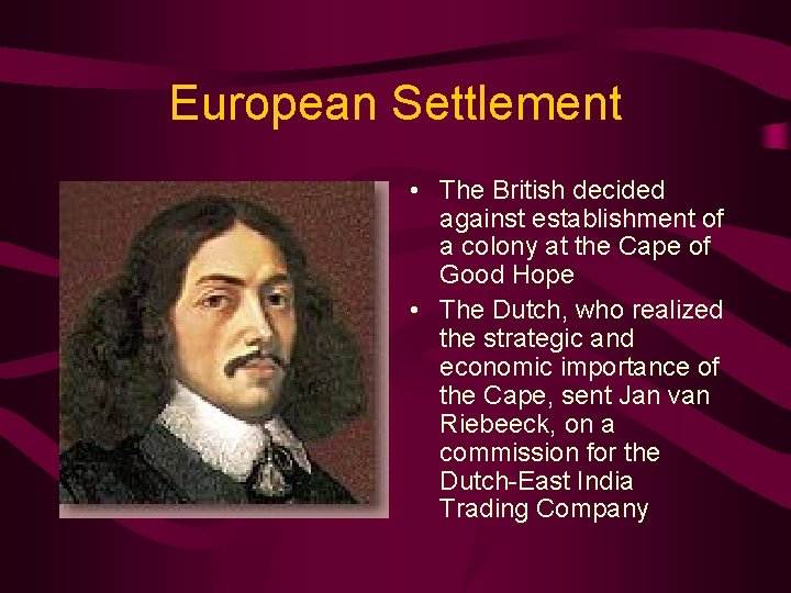 European Settlement • The British decided against establishment of a colony at the Cape