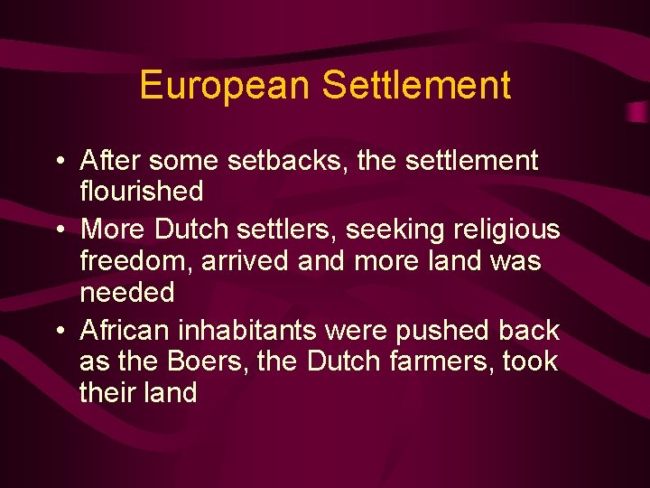 European Settlement • After some setbacks, the settlement flourished • More Dutch settlers, seeking