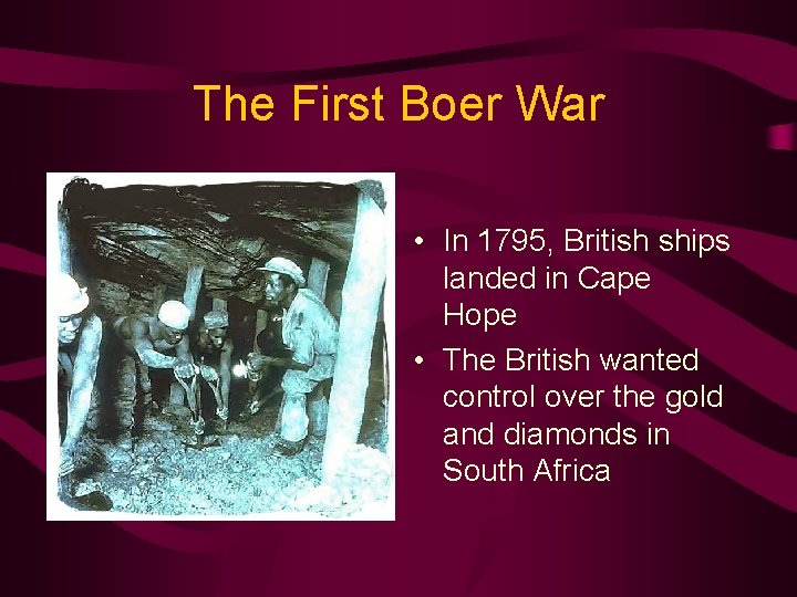 The First Boer War • • In 1795, British ships landed in Cape Hope