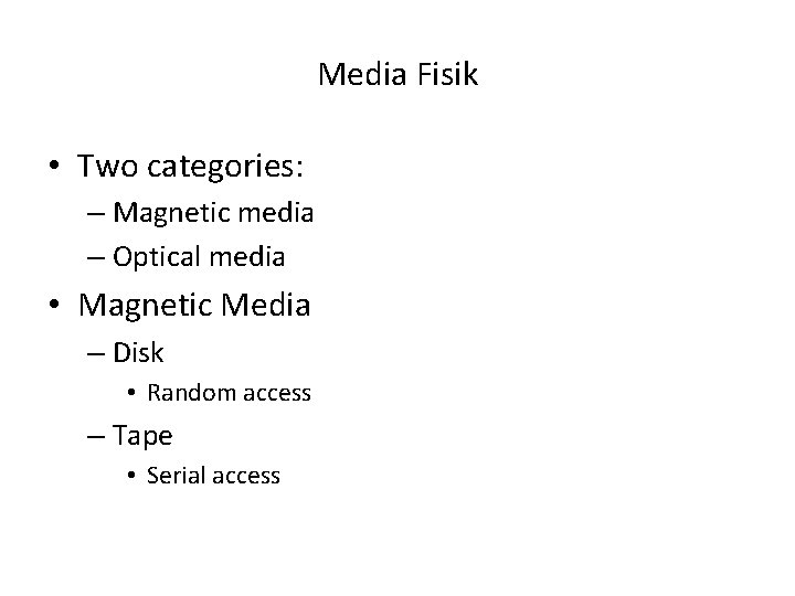 Media Fisik • Two categories: – Magnetic media – Optical media • Magnetic Media