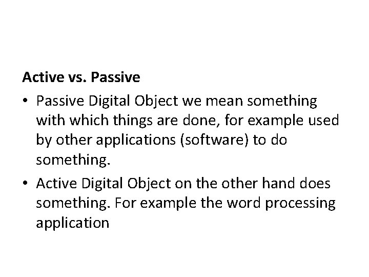 Active vs. Passive • Passive Digital Object we mean something with which things are
