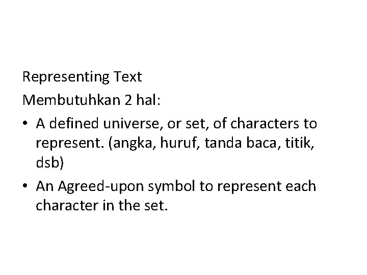 Representing Text Membutuhkan 2 hal: • A defined universe, or set, of characters to