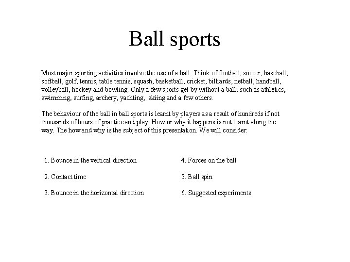 Ball sports Most major sporting activities involve the use of a ball. Think of