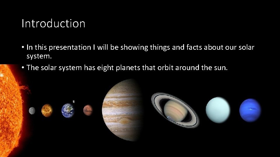 Introduction • In this presentation I will be showing things and facts about our