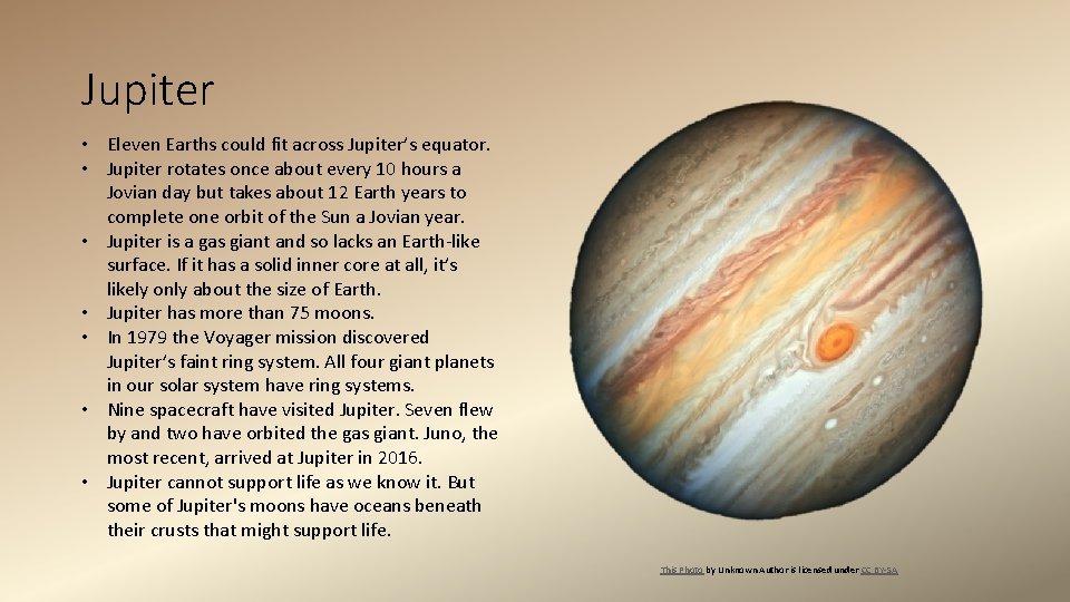 Jupiter • Eleven Earths could fit across Jupiter’s equator. • Jupiter rotates once about