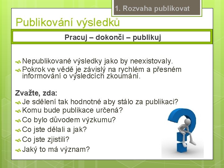 1. Rozvaha publikovat Publikování výsledků Pracuj – dokonči – publikuj Nepublikované výsledky jako by