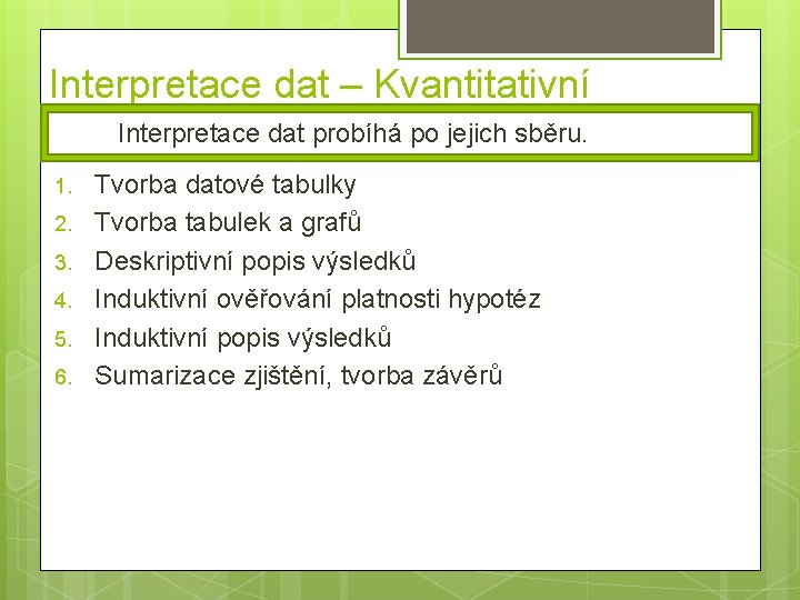 Interpretace dat – Kvantitativní Interpretace dat probíhá po jejich sběru. 1. 2. 3. 4.