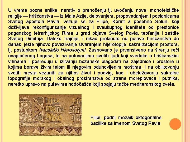 U vreme pozne antike, narativ o prenošenju tj. uvođenju nove, monoteističke religije — hrišćanstva