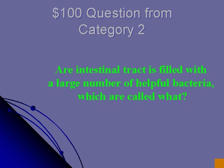 $100 Question from Category 2 Are intestinal tract is filled with a large number