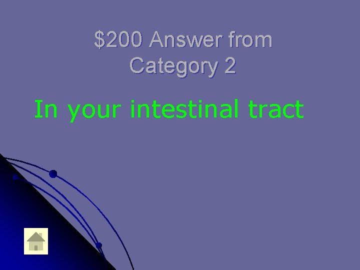 $200 Answer from Category 2 In your intestinal tract 