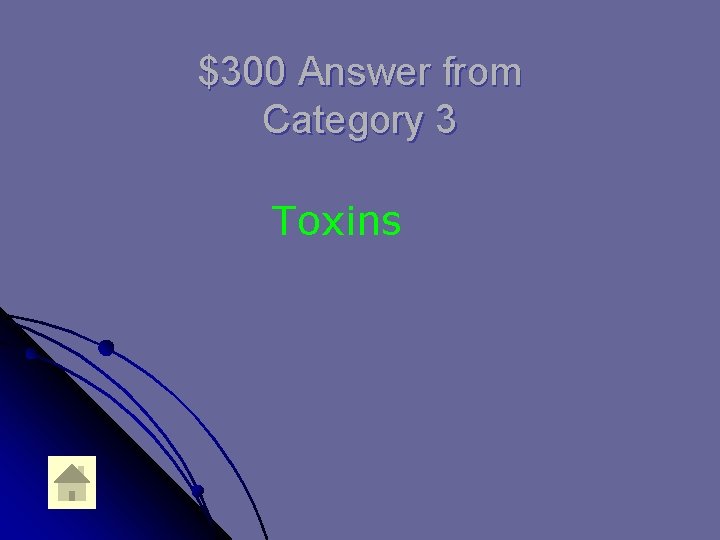 $300 Answer from Category 3 Toxins 