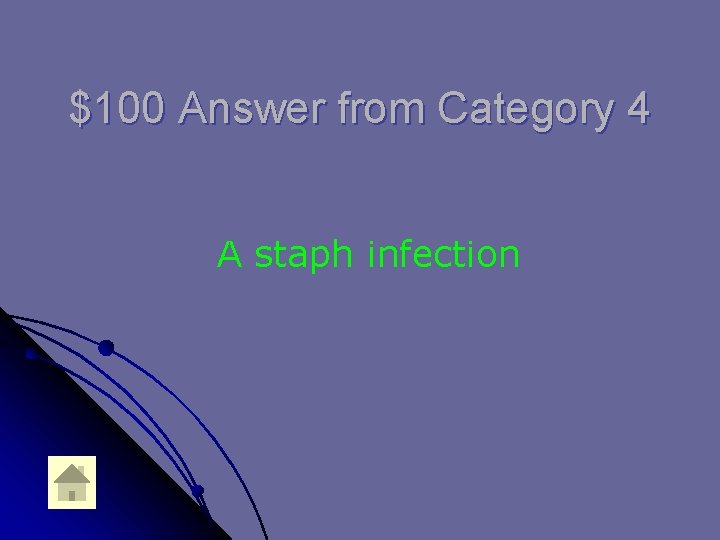 $100 Answer from Category 4 A staph infection 