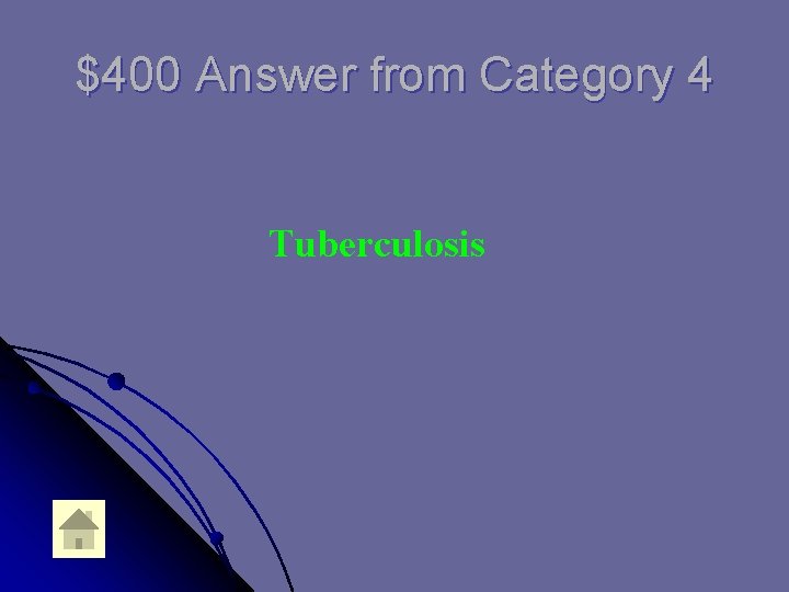 $400 Answer from Category 4 Tuberculosis $400 Answer from Category 4 Tuberculosis