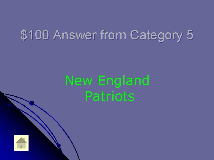 $100 Answer from Category 5 New England Patriots $100 Answer from Category 5 New England Patriots