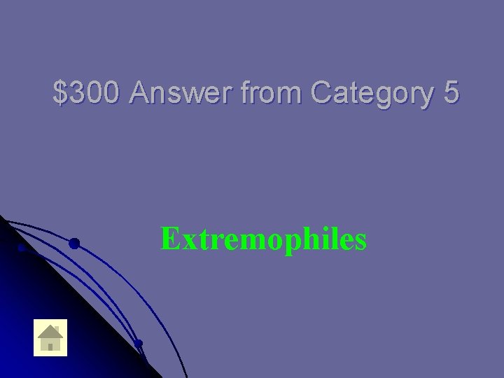 $300 Answer from Category 5 Extremophiles 