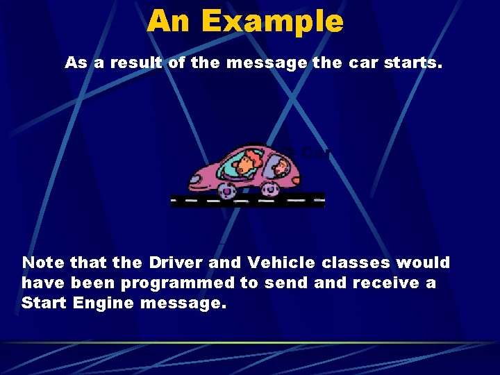 An Example As a result of the message the car starts. Start Car Note