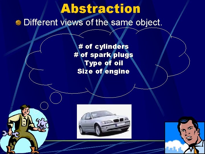 Abstraction Different views of the same object. # of cylinders # of spark plugs