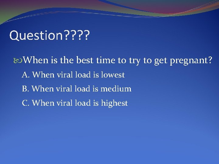 Question? ? When is the best time to try to get pregnant? A. When