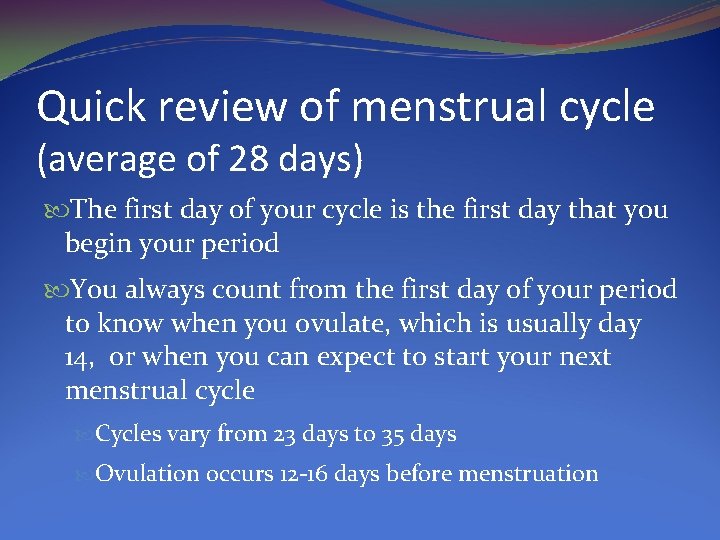 Quick review of menstrual cycle (average of 28 days) The first day of your