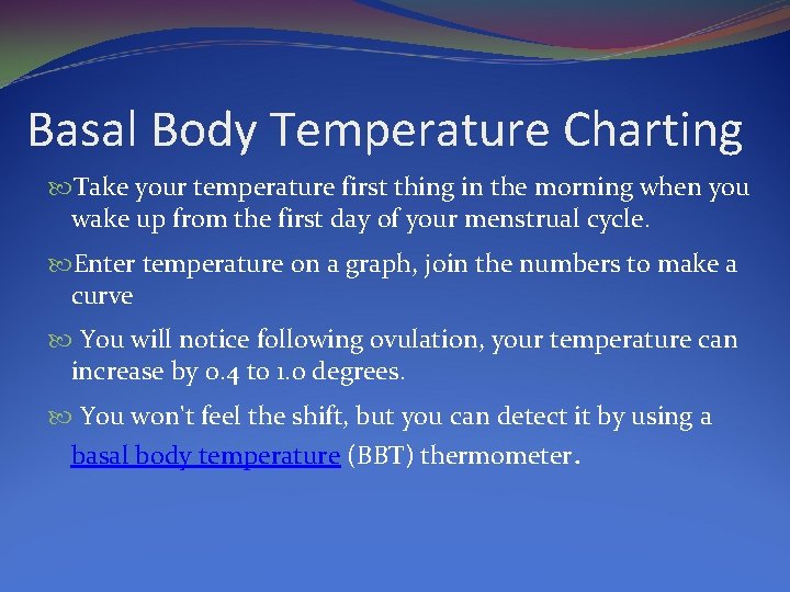 Basal Body Temperature Charting Take your temperature first thing in the morning when you