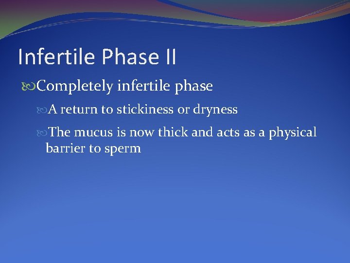 Infertile Phase II Completely infertile phase A return to stickiness or dryness The mucus