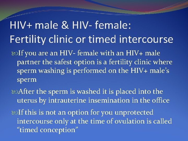 HIV+ male & HIV- female: Fertility clinic or timed intercourse If you are an