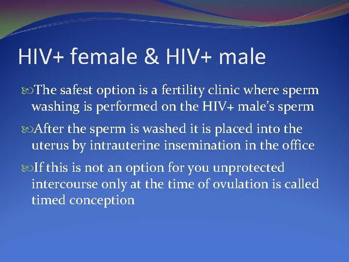 HIV+ female & HIV+ male The safest option is a fertility clinic where sperm