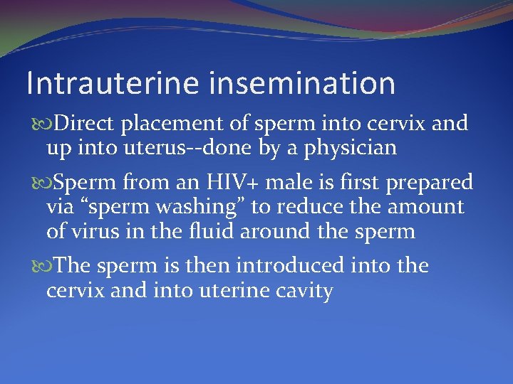 Intrauterine insemination Direct placement of sperm into cervix and up into uterus--done by a