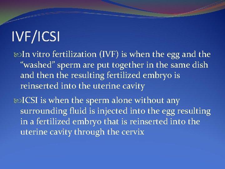 IVF/ICSI In vitro fertilization (IVF) is when the egg and the “washed” sperm are