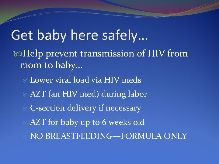 Get baby here safely… Help prevent transmission of HIV from mom to baby… Lower