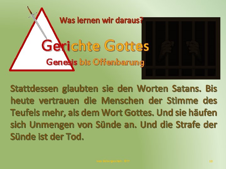 Was lernen wir daraus? Gerichte Gottes Genesis bis Offenbarung Stattdessen glaubten sie den Worten