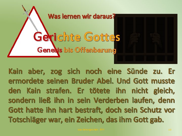 Was lernen wir daraus? Gerichte Gottes Genesis bis Offenbarung Kain aber, zog sich noch