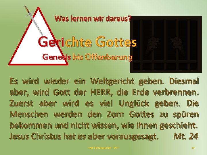 Was lernen wir daraus? Gerichte Gottes Genesis bis Offenbarung Es wird wieder ein Weltgericht