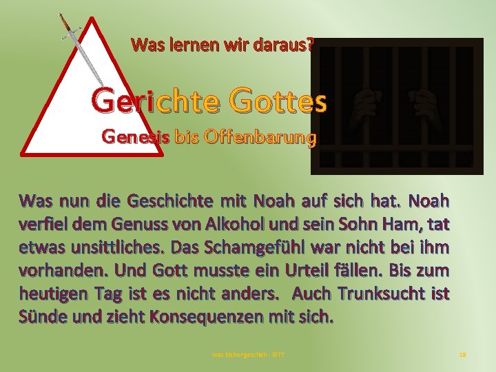 Was lernen wir daraus? Gerichte Gottes Genesis bis Offenbarung Was nun die Geschichte mit