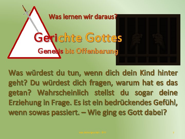 Was lernen wir daraus? Gerichte Gottes Genesis bis Offenbarung Was würdest du tun, wenn