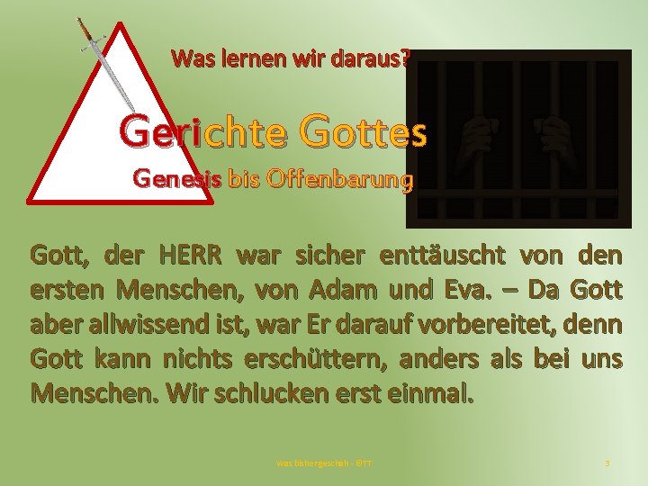 Was lernen wir daraus? Gerichte Gottes Genesis bis Offenbarung Gott, der HERR war sicher