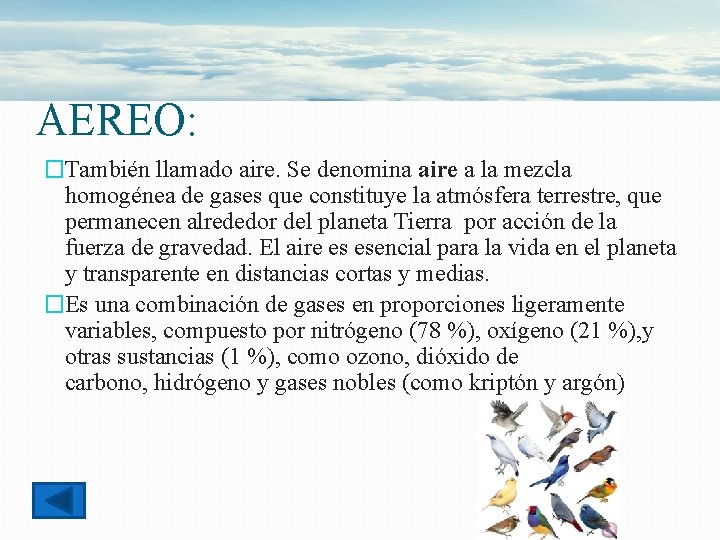 AEREO: �También llamado aire. Se denomina aire a la mezcla homogénea de gases que