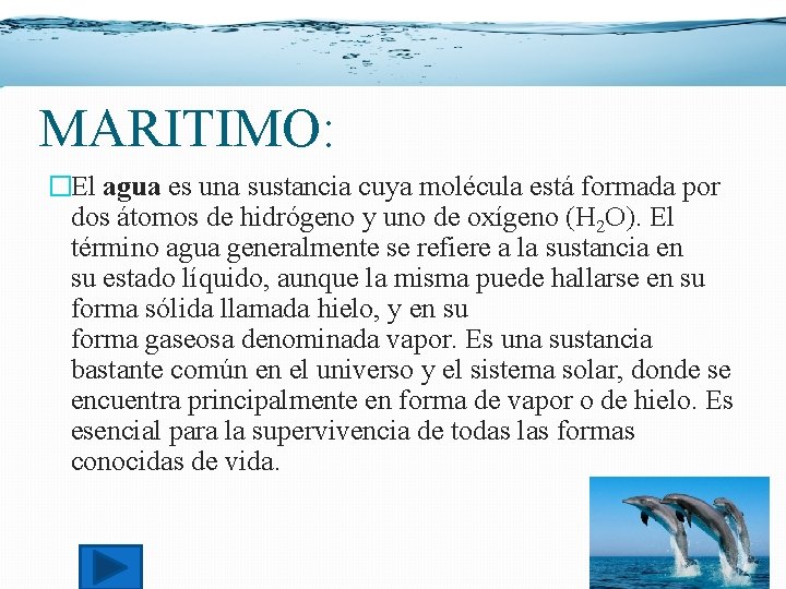 MARITIMO: �El agua es una sustancia cuya molécula está formada por dos átomos de