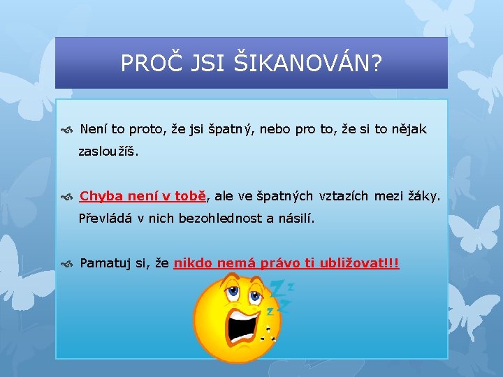 PROČ JSI ŠIKANOVÁN? Není to proto, že jsi špatný, nebo pro to, že si PROČ JSI ŠIKANOVÁN? Není to proto, že jsi špatný, nebo pro to, že si