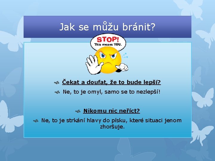 Jak se můžu bránit? Čekat a doufat, že to bude lepší? Ne, to je Jak se můžu bránit? Čekat a doufat, že to bude lepší? Ne, to je
