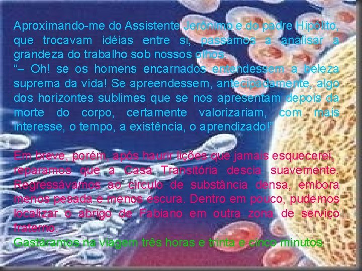 Aproximando me do Assistente Jerônimo e do padre Hipólito, que trocavam idéias entre si,