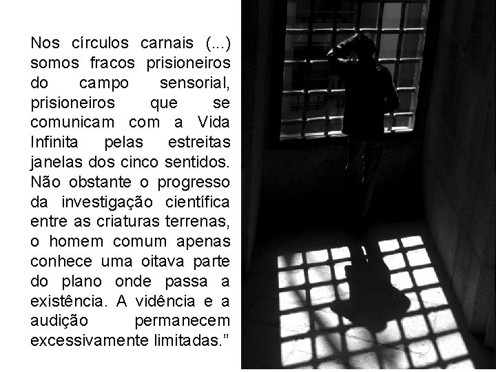 Nos círculos carnais (. . . ) somos fracos prisioneiros do campo sensorial, prisioneiros