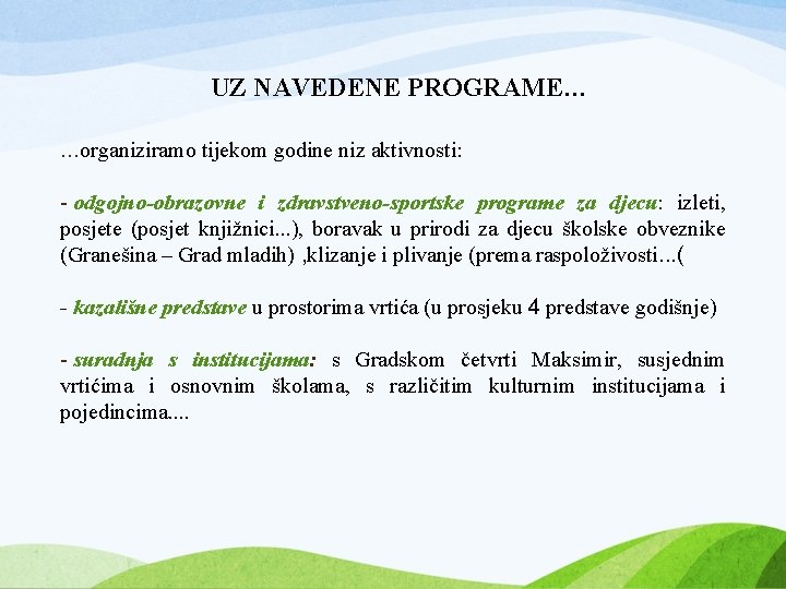 UZ NAVEDENE PROGRAME… …organiziramo tijekom godine niz aktivnosti: - odgojno-obrazovne i zdravstveno-sportske programe za