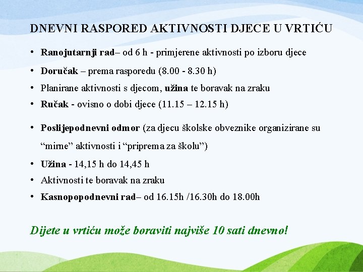 DNEVNI RASPORED AKTIVNOSTI DJECE U VRTIĆU • Ranojutarnji rad– od 6 h - primjerene